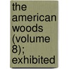 The American Woods (Volume 8); Exhibited door Romeyn Hough