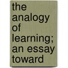 The Analogy Of Learning; An Essay Toward by Tad W. Guzie