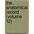 The Anatomical Record (Volume 12)