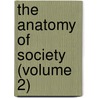 The Anatomy Of Society (Volume 2) door James Augustus St. John