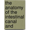 The Anatomy Of The Intestinal Canal And door Sir Frederick Treves