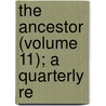 The Ancestor (Volume 11); A Quarterly Re door Onbekend