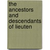 The Ancestors And Descendants Of Lieuten by Lord/