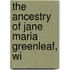 The Ancestry Of Jane Maria Greenleaf, Wi