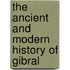 The Ancient And Modern History Of Gibral