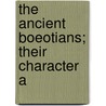 The Ancient Boeotians; Their Character A door Nora Roberts