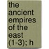 The Ancient Empires Of The East (1-3); H