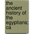 The Ancient History Of The Egyptians; Ca