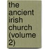 The Ancient Irish Church (Volume 2)