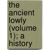 The Ancient Lowly (Volume 1); A History by Cyrenus Osborne Ward