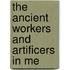 The Ancient Workers And Artificers In Me