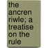 The Ancren Riwle; A Treatise On The Rule