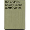 The Andover Heresy; In The Matter Of The door Egbert Coffin Smyth