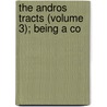 The Andros Tracts (Volume 3); Being A Co door William Henry Whitmore