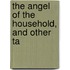 The Angel Of The Household, And Other Ta