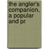 The Angler's Companion, A Popular And Pr
