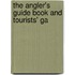 The Angler's Guide Book And Tourists' Ga