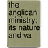 The Anglican Ministry; Its Nature And Va