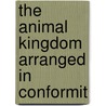 The Animal Kingdom Arranged In Conformit by Professor Georges Cuvier