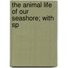 The Animal Life Of Our Seashore; With Sp door Angelo Heilprin