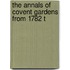 The Annals Of Covent Gardens From 1782 T