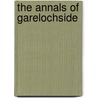 The Annals Of Garelochside door Alexander Gardener