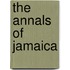 The Annals Of Jamaica