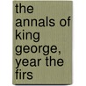 The Annals Of King George, Year The Firs by Baillie