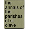 The Annals Of The Parishes Of St. Olave door Alfred Povah