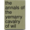 The Annals Of The Yemarry Cavalry Of Wil door Henry Graham