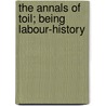 The Annals Of Toil; Being Labour-History door John Morrison Davidson