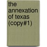 The Annexation Of Texas (Copy#1) by Justin Harvey Smith