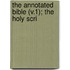 The Annotated Bible (V.1); The Holy Scri