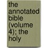 The Annotated Bible (Volume 4); The Holy