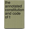 The Annotated Constitution And Code Of T by Tennessee