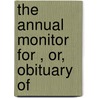 The Annual Monitor For , Or, Obituary Of door Joseph Joshua Green