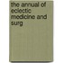 The Annual Of Eclectic Medicine And Surg