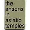 The Ansons In Asiatic Temples by Frank S. Dobbins