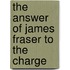 The Answer Of James Fraser To The Charge