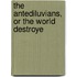 The Antediluvians, Or The World Destroye