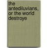 The Antediluvians, Or The World Destroye by James M'Henry