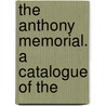 The Anthony Memorial. A Catalogue Of The by Brown University. Library