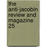 The Anti-Jacobin Review And Magazine  25 by John Boyd Thacher Collection