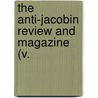 The Anti-Jacobin Review And Magazine (V. door John Boyd Thacher Collection