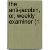 The Anti-Jacobin, Or, Weekly Examiner (1 door William Gifford
