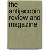 The Antijacobin Review And Magazine door Unknown Author