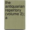 The Antiquarian Repertory (Volume 2); A door Francis Grole
