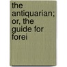 The Antiquarian; Or, The Guide For Forei door Angelo Dalmazzoni