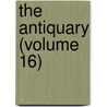 The Antiquary (Volume 16) by General Books