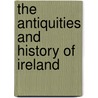 The Antiquities And History Of Ireland door James Ware